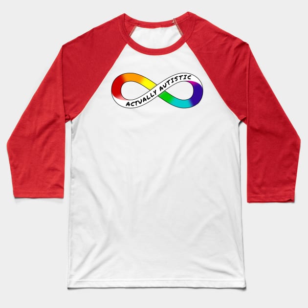 Actually Autistic - Rainbow Infinity Symbol for Neurodiversity Neurodivergent Pride Asperger's Autism ASD Acceptance & Support Baseball T-Shirt by bystander